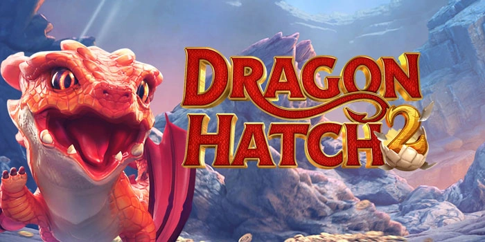Cara Efektif Menang Besar Slot Dragon Hatch 2 Dengan Pola