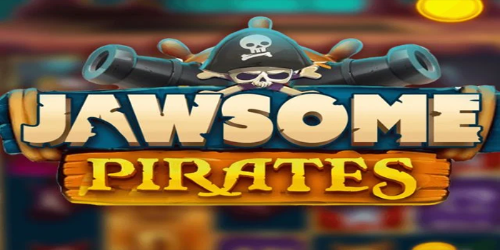 Panduan Bermain Slot Jawsome Pirates Agar Jackpot Besar